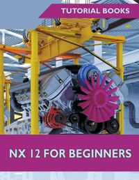 Cover image for NX 12 For Beginners