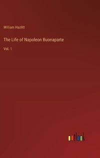 Cover image for The Life of Napoleon Buonaparte