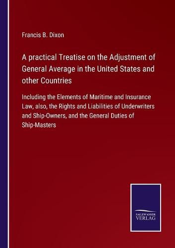 Cover image for A practical Treatise on the Adjustment of General Average in the United States and other Countries