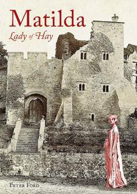 Cover image for Matilda - Lady of Hay: The Life and Legends of Matilda de Braose