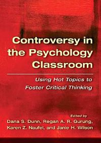 Cover image for Controversy in the Psychology Classroom: Using Hot Topics to Foster Critical Thinking