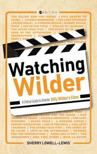 Cover image for Watching Wilder: A Critical Guide to Director Billy Wilder's Films