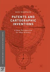Cover image for Patents and Cartographic Inventions: A New Perspective for Map History