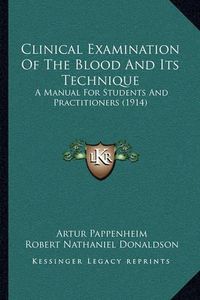 Cover image for Clinical Examination of the Blood and Its Technique: A Manual for Students and Practitioners (1914)