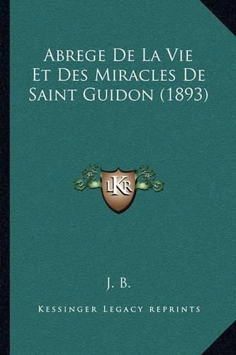 Cover image for Abrege de La Vie Et Des Miracles de Saint Guidon (1893)