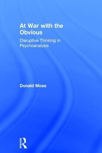 Cover image for At War with the Obvious: Disruptive Thinking in Psychoanalysis