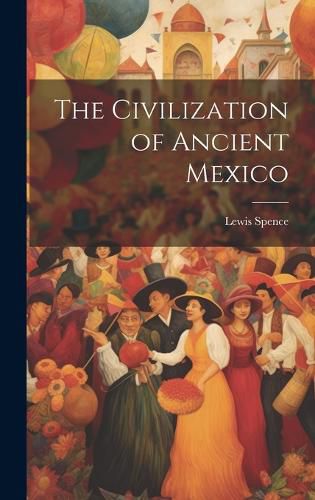 Cover image for The Civilization of Ancient Mexico