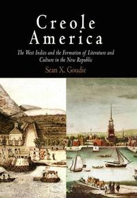 Cover image for Creole America: The West Indies and the Formation of Literature and Culture in the New Republic