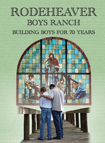 Cover image for Rodeheaver Boys Ranch - Building Boys for Seventy Years