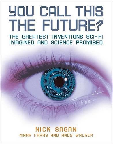 Cover image for You Call This the Future?: The Greatest Inventions Sci-Fi Imagined and Science Promised