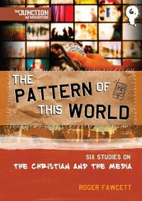 Cover image for The Pattern of This World: Book 6: Six Youth Group Studies on the Christian and Media