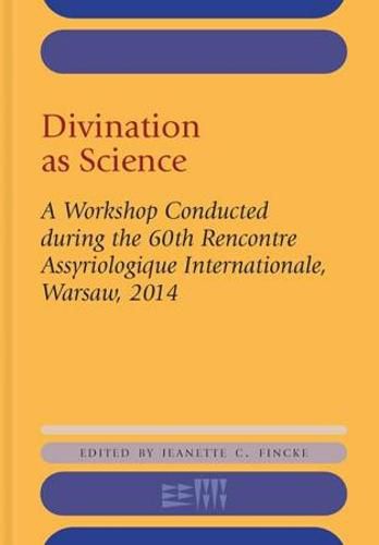 Cover image for Divination as Science: A Workshop on Divination Conducted during the 60th Rencontre Assyriologique Internationale, Warsaw, 2014