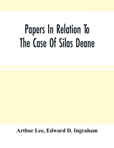 Papers In Relation To The Case Of Silas Deane