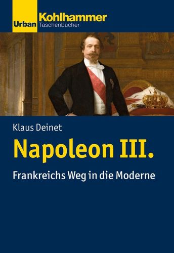 Cover image for Napoleon III.: Frankreichs Weg in Die Moderne