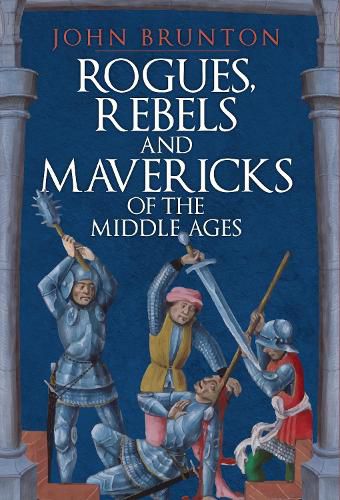 Cover image for Rogues, Rebels and Mavericks of the Middle Ages