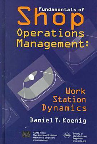 Fundamentals of Shop Operations Management: Work Station Dynamics