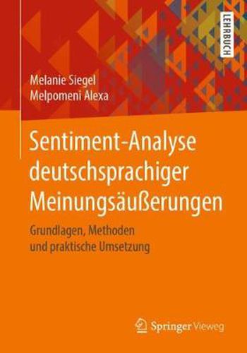 Cover image for Sentiment-Analyse Deutschsprachiger Meinungsausserungen: Grundlagen, Methoden Und Praktische Umsetzung