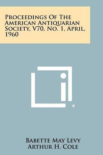 Cover image for Proceedings of the American Antiquarian Society, V70, No. 1, April, 1960