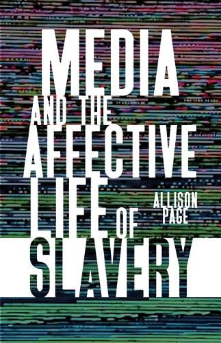 Cover image for Media and the Affective Life of Slavery