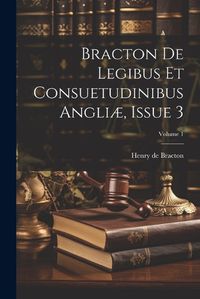 Cover image for Bracton De Legibus Et Consuetudinibus Angliae, Issue 3; Volume 1