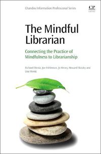 Cover image for The Mindful Librarian: Connecting the Practice of Mindfulness to Librarianship