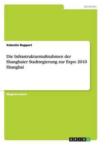Cover image for Die Infrastrukturmanahmen Der Shanghaier Stadtregierung Zur Expo 2010 Shanghai