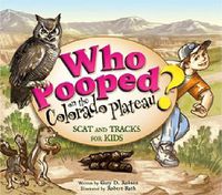 Cover image for Who Pooped on the Colorado Plateau?: Scat and Tracks for Kids