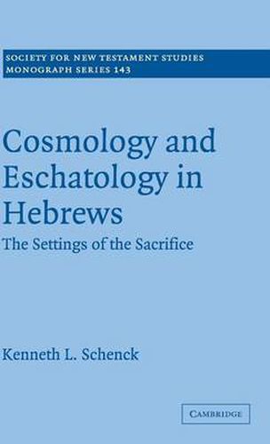 Cover image for Cosmology and Eschatology in Hebrews: The Settings of the Sacrifice