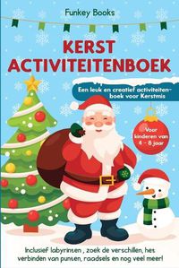 Cover image for Kerst Activiteitenboek voor kinderen van 4 tot 8 jaar - Een leuk en creatief activiteitenboek voor Kerstmis: Inclusief labyrinten, zoek de verschillen, het verbinden van punten, raadsels en nog veel meer!