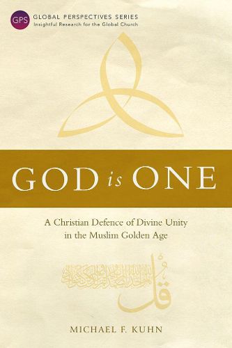 God Is One: A Christian Defence of Divine Unity in the Muslim Golden Age