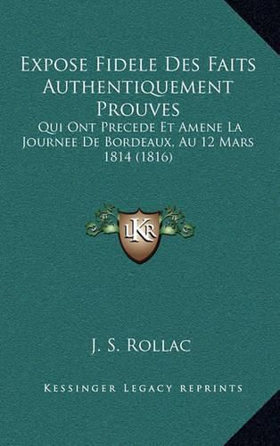 Cover image for Expose Fidele Des Faits Authentiquement Prouves: Qui Ont Precede Et Amene La Journee de Bordeaux, Au 12 Mars 1814 (1816)