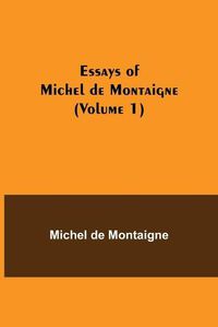 Cover image for Essays of Michel de Montaigne (Volume 1)