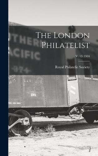 Cover image for The London Philatelist; v. 13 1904