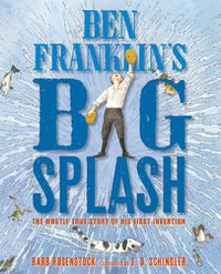 Cover image for Ben Franklin's Big Splash: The Mostly True Story of His First Invention