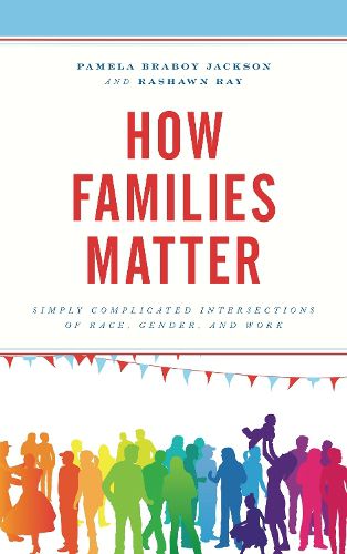 How Families Matter: Simply Complicated Intersections of Race, Gender, and Work