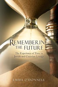 Cover image for Remembering the Future: The Experience of Time in Jewish and Christian Theology