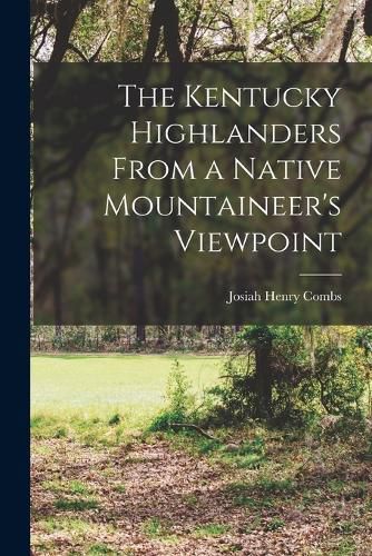 Cover image for The Kentucky Highlanders From a Native Mountaineer's Viewpoint