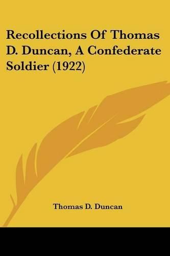 Recollections of Thomas D. Duncan, a Confederate Soldier (1922)