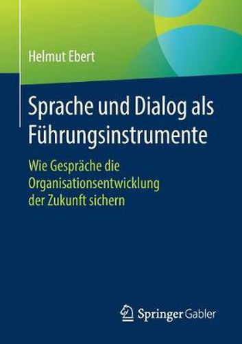 Cover image for Sprache Und Dialog ALS Fuhrungsinstrumente: Wie Gesprache Die Organisationsentwicklung Der Zukunft Sichern