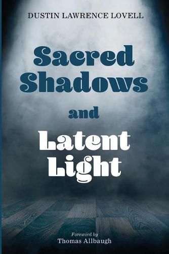 Cover image for Sacred Shadows and Latent Light