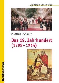 Cover image for Das 19. Jahrhundert (1789-1914): Unter Mitarbeit Von Michael Erbe Und Nicola Brauch