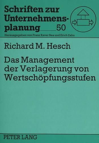 Cover image for Das Management Der Verlagerung Von Wertschoepfungsstufen: Ein Phasenorientiertes Modell, Dargestellt Am Beispiel Deutschland Und Mittelosteuropa