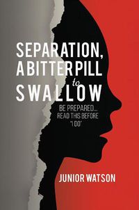 Cover image for Separation, a Bitter Pill to Swallow: Be prepared...read this before  I do