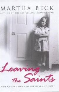 Cover image for Leaving The Saints: One child's story of survival and hope