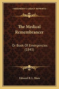 Cover image for The Medical Remembrancer: Or Book of Emergencies (1845)