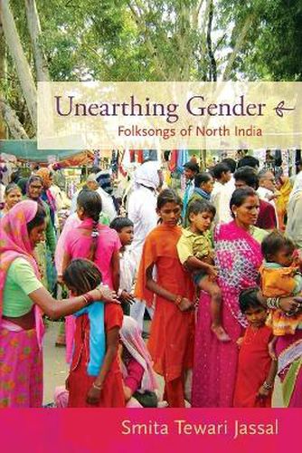 Cover image for Unearthing Gender: Folksongs of North India
