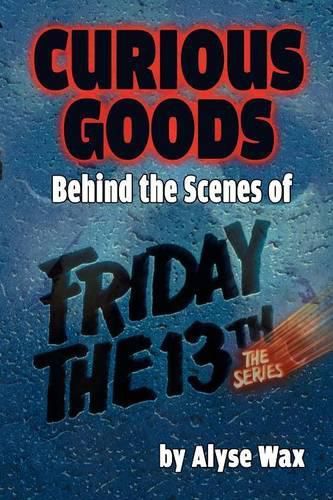 Cover image for Curious Goods: Behind the Scenes of Friday the 13th: The Series