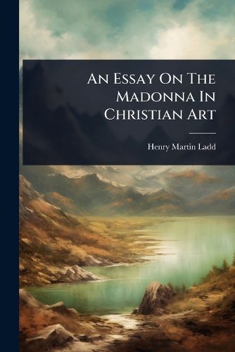 Cover image for An Essay On The Madonna In Christian Art