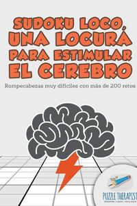 Cover image for Sudoku Loco, una locura para estimular el cerebro Rompecabezas muy dificiles con mas de 200 retos