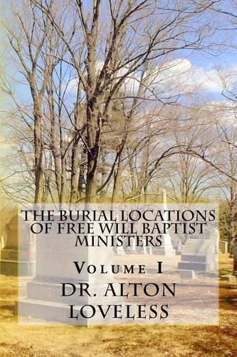 Cover image for The Burial Locations of Free Will Baptist Ministers: Volume I